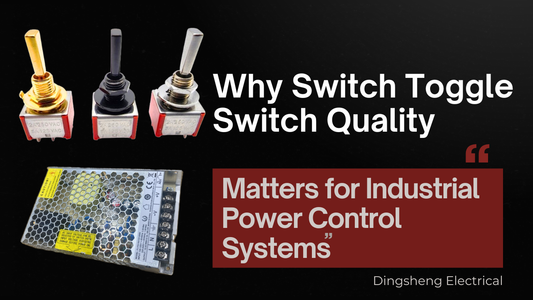 Why Switch Toggle Switch Quality Matters for Industrial Power Control Systems